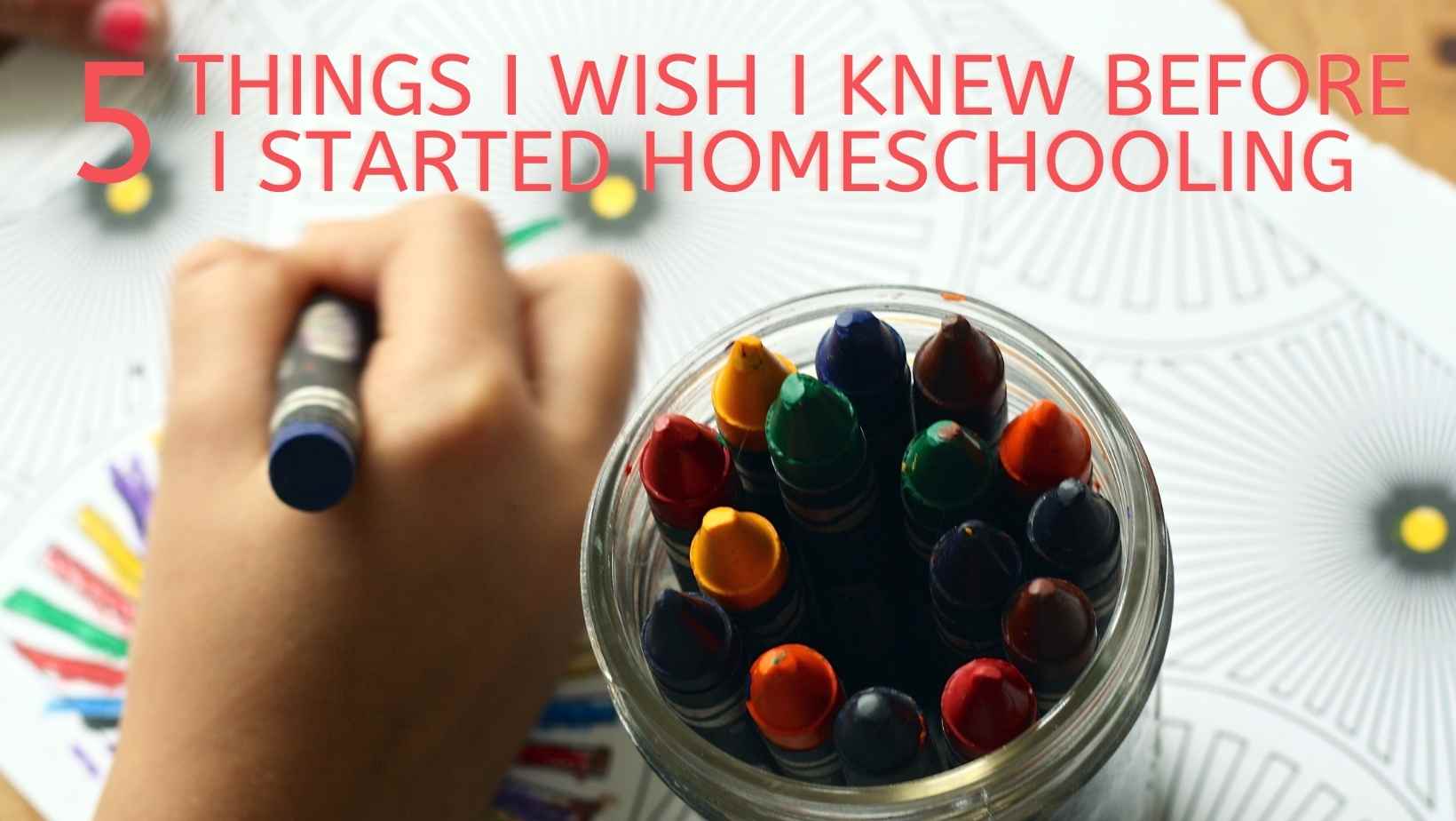 5 Things I wish I knew before I started homeschooling